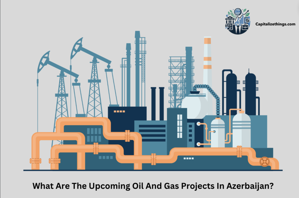 Azerbaijan oil and gas latest projects