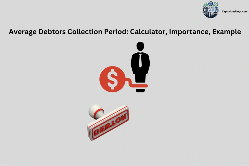 Average Debtors Collection Period: Calculator, Importance, Example