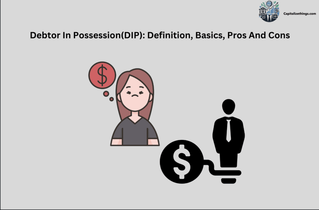 Debtor In Possession(DIP): Definition, Basics, Pros And Cons