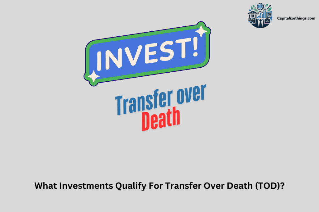 Investment that Qualify For Transfer Over Death (TOD)